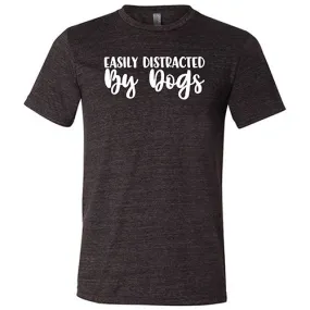 Easily Distracted By Dogs Shirt Unisex