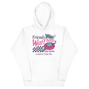 Friends, Waffles, And Work - Unisex Hoodie