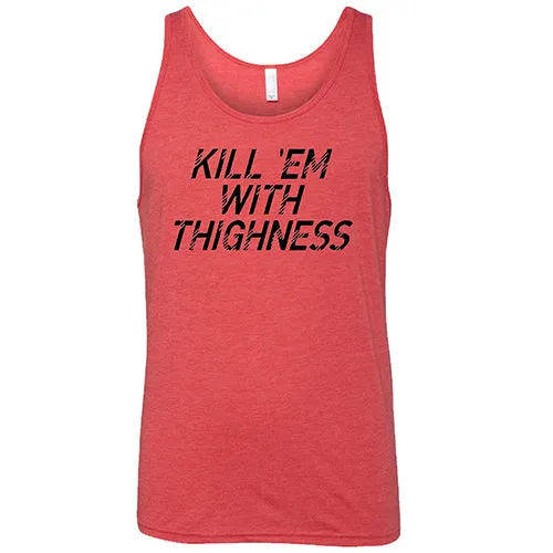 Kill 'Em With Thighness Shirt Unisex