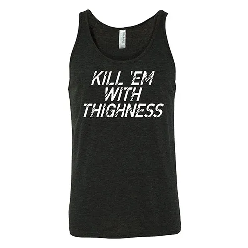 Kill 'Em With Thighness Shirt Unisex