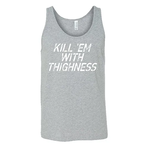 Kill 'Em With Thighness Shirt Unisex